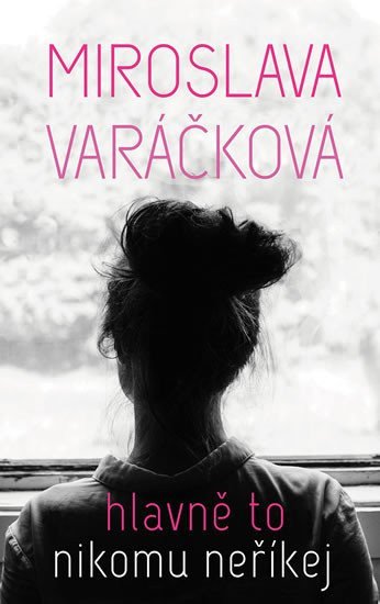Hlavně to nikomu neříkej – Varáčková Miroslava
