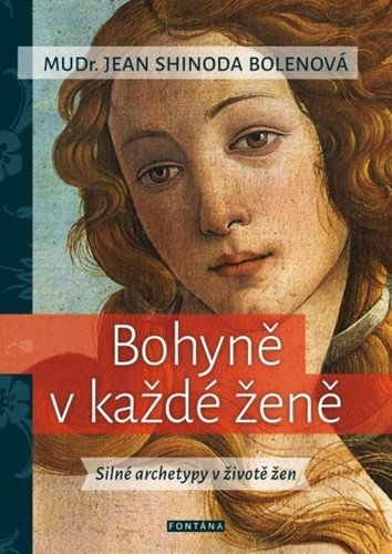 Bohyně v každé ženě - Silné archetypy v životě žen – Bolenová Jean Shinoda