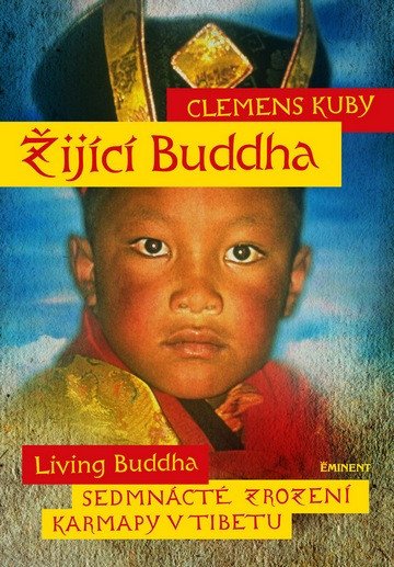 Žijící Buddha Living Buddha - Sedmnácté zrození Karmapy v Tibetu – Kuby Clemens