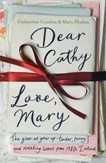 Dear Cathy Love Mary The Year We Grew Up - Tender Funny and Revealing Letters from 1980s Ireland – Conlon Catherine