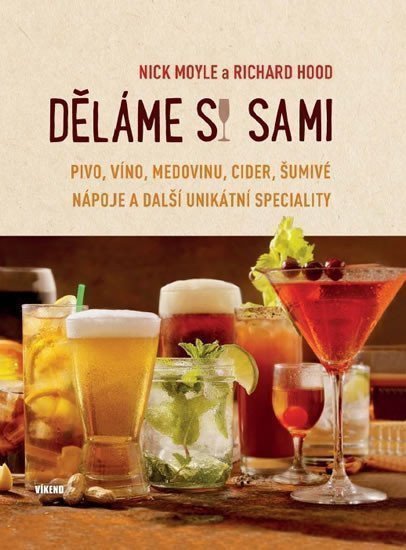 Děláme si sami pivo víno medovinu cider šumivé nápoje a další unikátní speciality – Moyle Nick