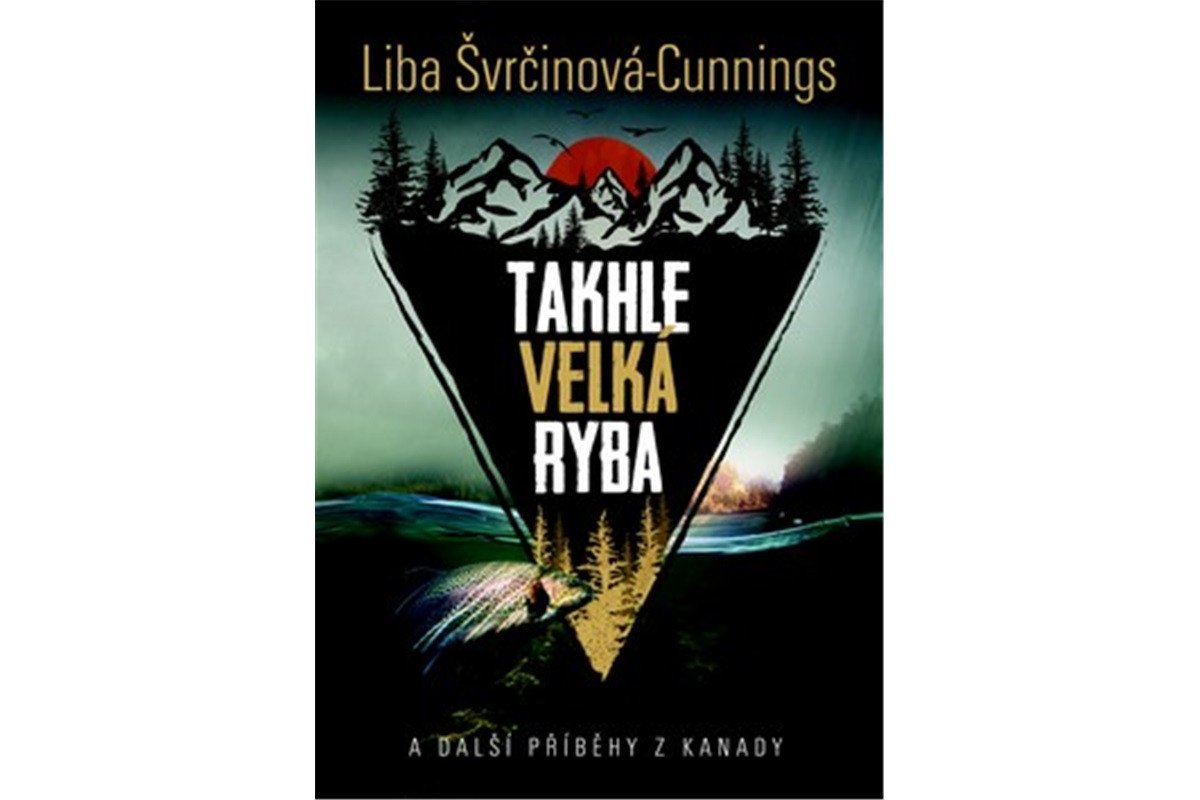 Takhle velká ryba a další příběhy z Kanady – Švrčinová-Cunnings Liba