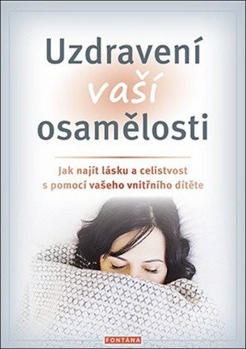 Uzdravení vaší osamělosti - Jak najít lásku a celistvost s pomocí vašeho vnitřního dítěte – Paul Margaret