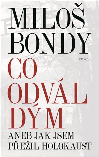Co odvál dým aneb Jak jsem přežil holokaust – Bondy Miloš