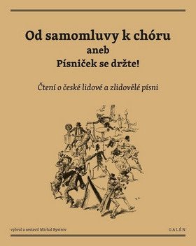 Od samomluvy k chóru aneb písniček se držte - Čtení o české lidové a zlidovělé písni – Bystrov Michal