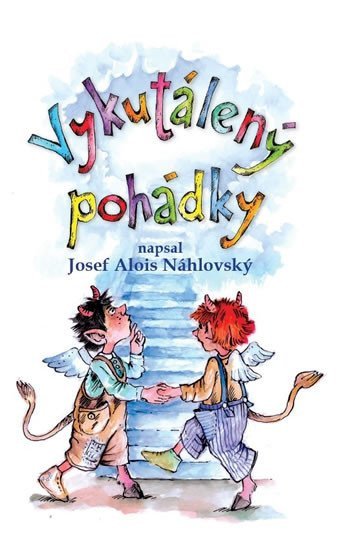 Vykutálený pohádky – Náhlovský Josef Alois