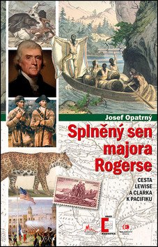 Splněný sen majora Rogerse - Cesta Lewise a Clarka k Pacifiku – Opatrný Josef