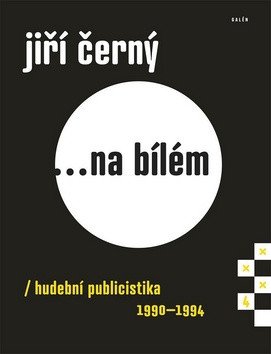 Jiří Černý na bílém 4 - Hudební publicistika 1990-1994 – Černý Jiří