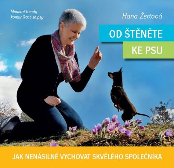 Od štěněte ke psu - Jak nenásilně vychovat skvělého společníka – Žertová Hana
