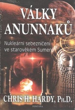 Války Anunnaků - Nukleární sebezničení ve starověkém sumeru – Hardy Chris H