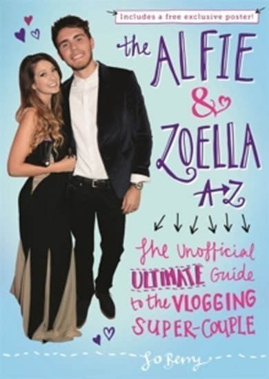 The Alfie and Zoella A-Z - The Unofficial Ultimate Guide to the Vlogging Super-Couple – Berry Jo