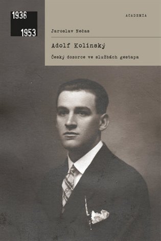 Adolf Kolínský - Český dozorce ve službách gestapa – Nečas Jaroslav (2017)