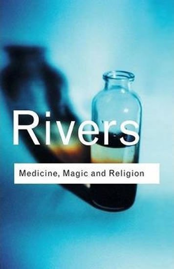 Medicine Magic and Religion – Rivers W H R
