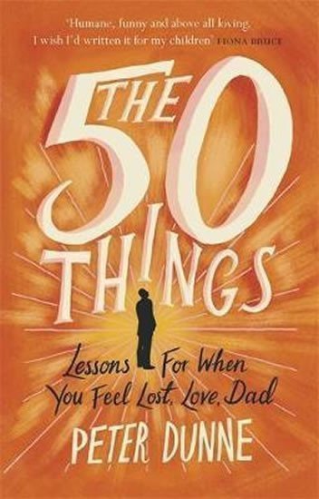 The 50 Things Lessons for When You Feel Lost Love Dad – Dunne Peter