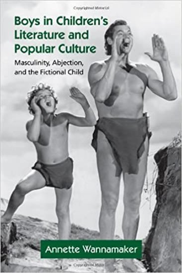 Boys in Childrens Literature and Popular Culture Masculinity Abjection – Wannamaker Annette