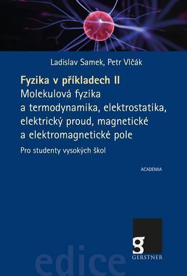 Fyzika v příkladech II - Molekulová fyzika a termodynamika elektrostatika elektrický proud magnetické a elektromagnetické pole pro studenty vysokých škol – Samek Ladislav