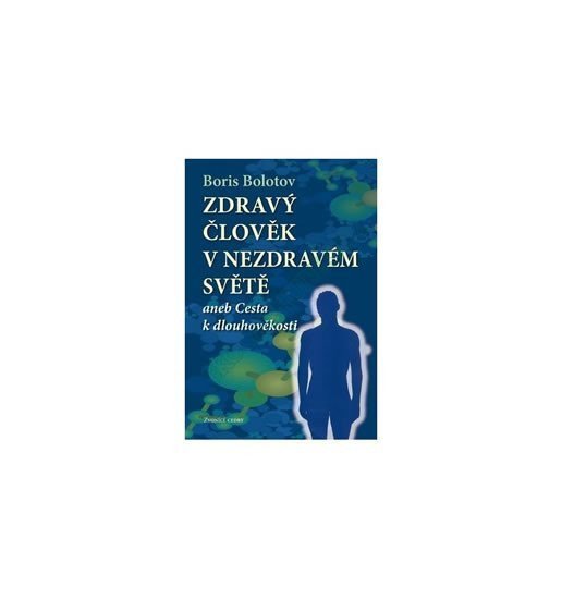 Zdravý člověk v nezdravém světě – Bolotov Boris (2012)