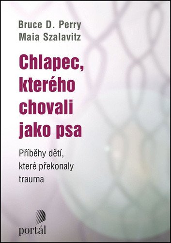 Chlapec kterého chovali jako psa – Perry Bruce D