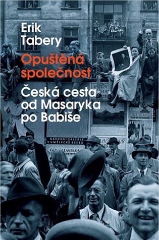 Opuštěná společnost - Česká cesta od Masaryka po Babiše – Tabery Erik