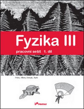 Fyzika III - Pracovní sešit 1 díl - Práce výkon energie teplo – group of authors