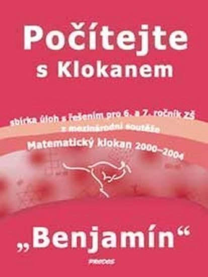 Počítejte s Klokanem Benjamín - Sbírka úloh s řešením pro 6. a 7. ročník ZŠ – Uhlířová Martina