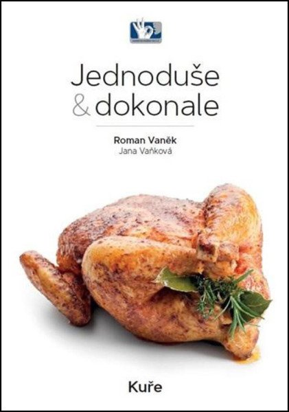 Kuře - Jednoduše & dokonale – Vaněk Roman (2017)