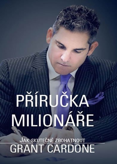 Příručka milionáře - Jak skutečně zbohatnout – Cardone Grant