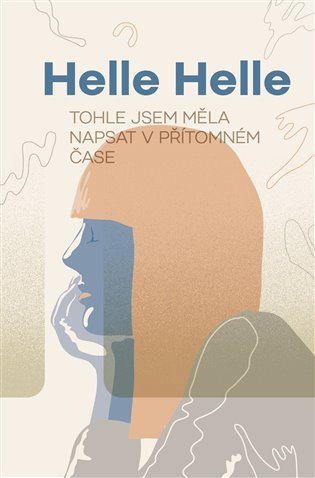Tohle jsem měla napsat v přítomném čase – Helle Helle