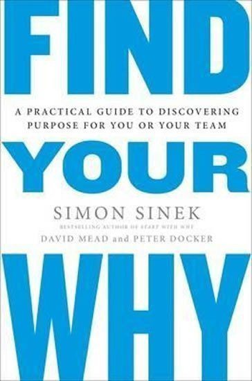 Find Your Why A Practical Guide for Discovering Purpose for You and Your Team – Sinek Simon