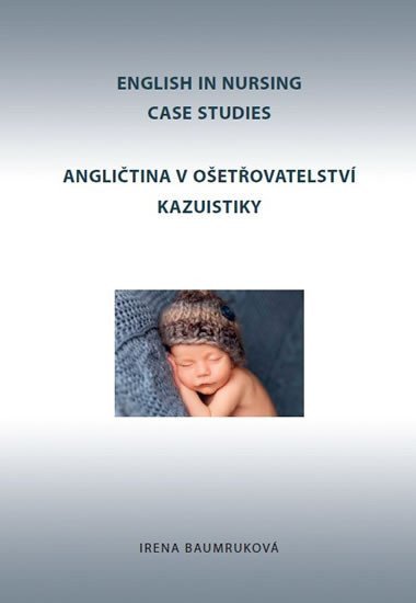 Angličtina v ošetřovatelství kazuistiky English in Nursing Case Studies – Baumruková Irena