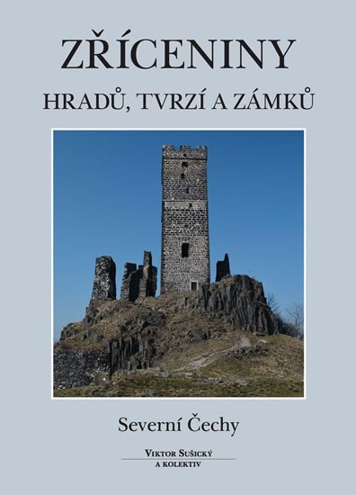 Zříceniny hradů tvrzí a zámků - Severní Čechy – Sušický Viktor
