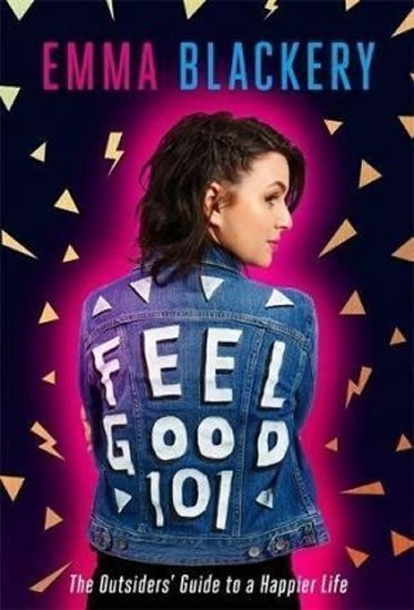 Feel Good 101 The Outsiders Guide to a Happier Life – Blackery Emma