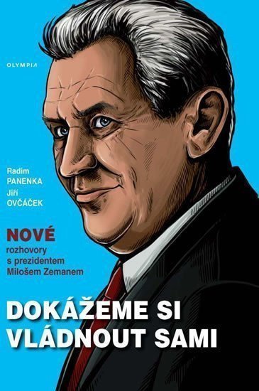 Dokážeme si vládnout sami - Nové rozhovory s prezidentem Milošem Zemanem – Panenka Radim
