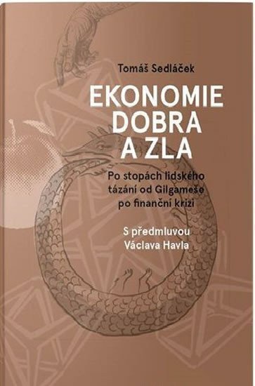 Ekonomie dobra a zla - Po stopách lidského tázání od Gilgameše po finanční krizi – Sedláček Tomáš