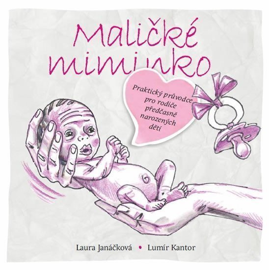 Maličké miminko - Praktický průvodce pro rodiče předčasně narozených dětí – Janáčková Laura