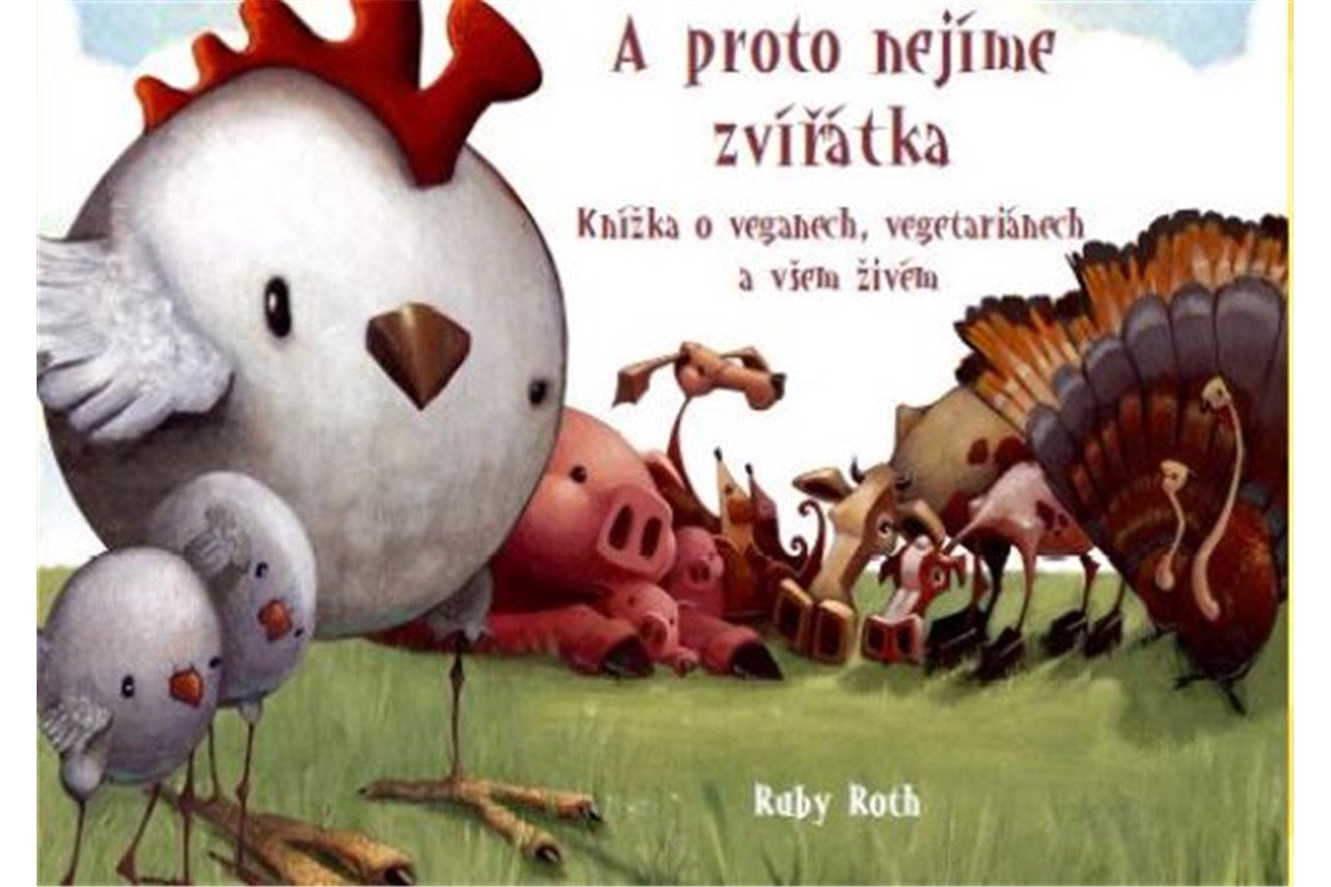 A proto nejíme zvířátka - Knížka o veganech vegetariánech a všem živém – Roth Ruby