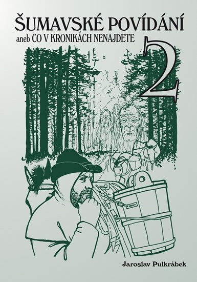 Šumavské povídání aneb Co v kronikách nenajdete 2 – Pulkrábek Jaroslav