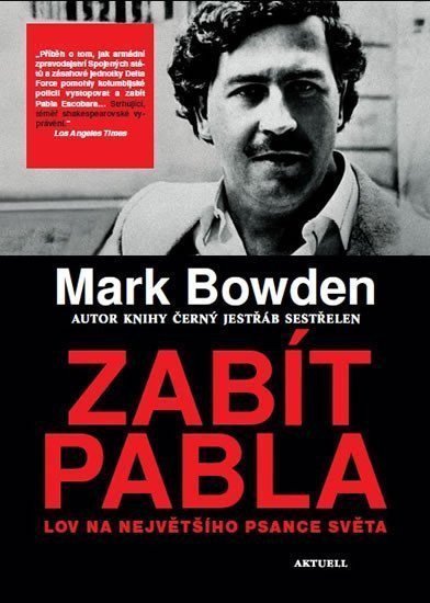 Zabít Pabla - Lov na největšího psance světa – Bowden Mark