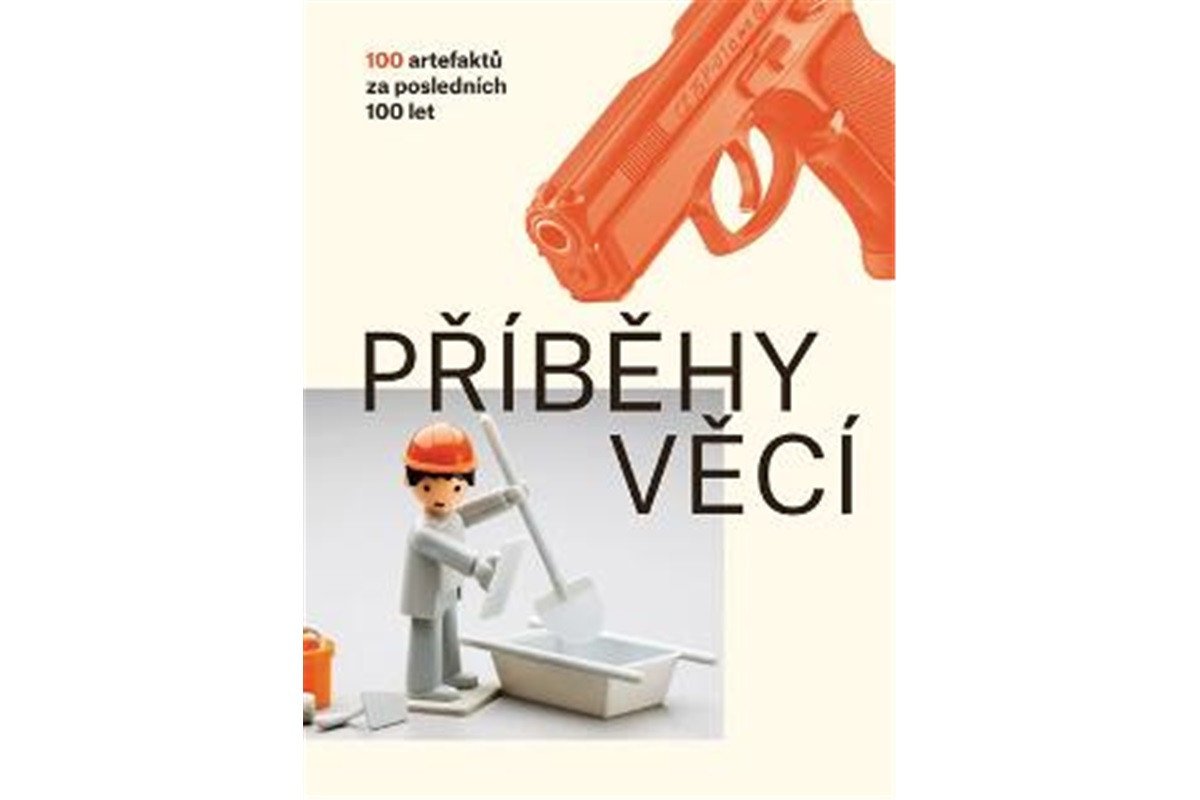 Příběhy věcí - 100 artefaktů za posledních 100 let – Nováková Petra