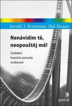 Nenávidím tě neopouštěj mě - Zvládání hraniční poruchy osobnosti – Kreisman Jerold J