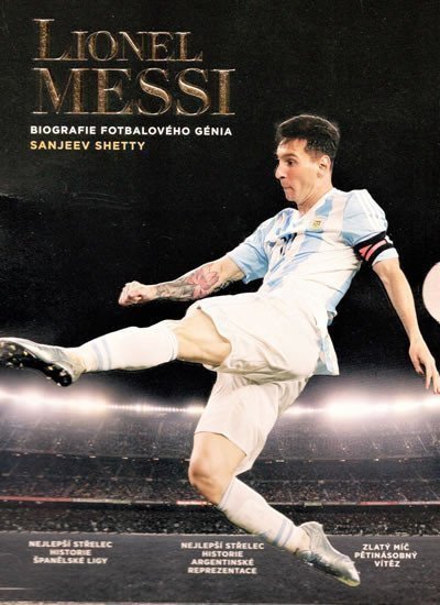 Lionel Messi - Biografie fotbalového génia – Shetty Sanjeev