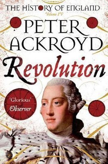 Revolution A History of England Volume IV – Ackroyd Peter