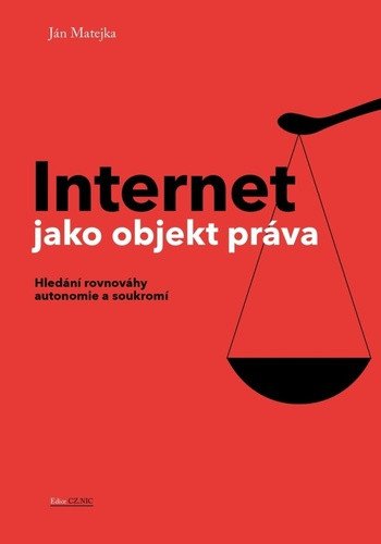 Internet jako objekt práva - Hledání rovnováhy anatomie a soukromí – Matejka Ján