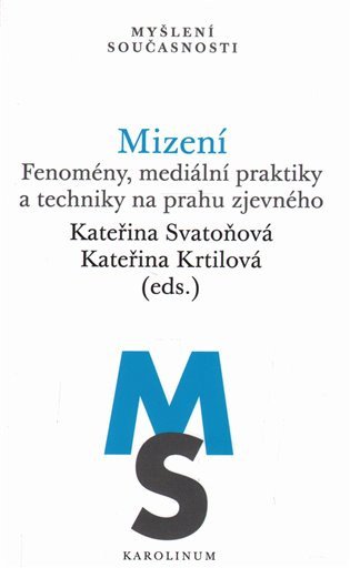Mizení - Fenomény, mediální praktiky a techniky na prahu zjevného – Svatoňová Kateřina (2017)