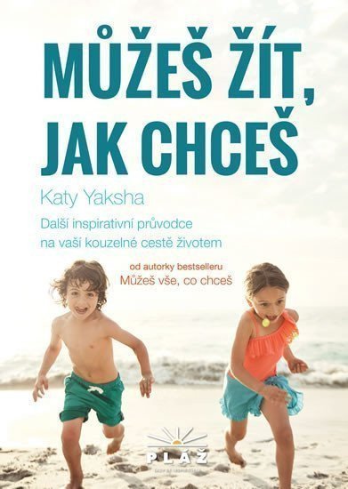 Můžeš žít jak chceš - Další inspirativní průvodce na vaší kouzelné cestě životem – Yaksha Katy