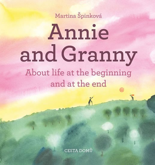 Annie and her Granny - About the Life at the Beginning and at the End – Špinková Martina