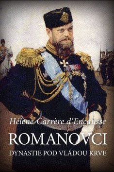 Romanovci - Dynastie pod vládou krve – Carrere dEncausse Hélene