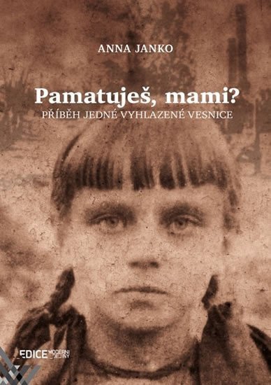 Pamatuješ mami - Příběh jedné vyhlazené vesnice – Janko Anna