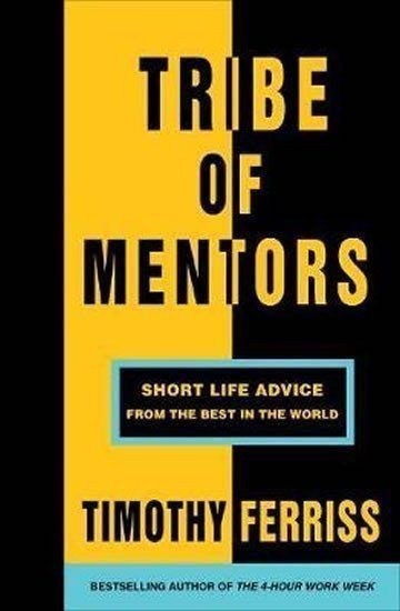 Tribe of Mentors Short Life Advice from the Best in the World – Ferriss Timothy