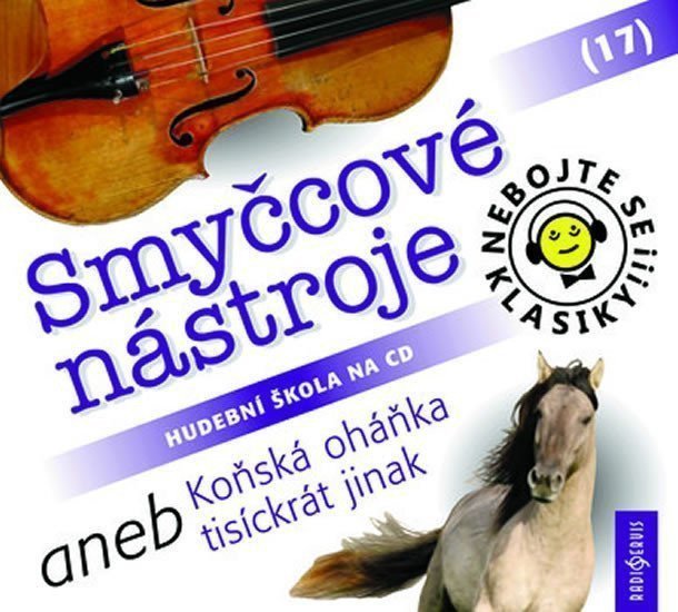 Nebojte se klasiky 17 Smyčcové nástroje aneb Koňská oháňka tisíckrát jinak - CD